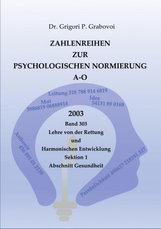 Dr. Grigori P. Grabovoi: Zahlenreihen zur Psychologischen Normierung A-O