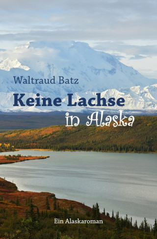 Waltraud Batz: Keine Lachse in Alaska