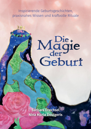 Nina Maria Doulgeris, Barbara Drechsel: Die Magie der Geburt