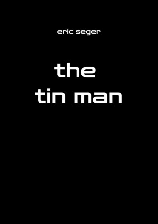 eric seger: the tin man