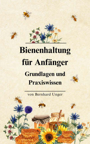 Bernhard Unger: Bienenhaltung für Anfänger