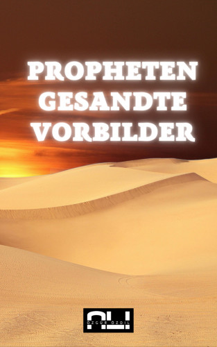 Ali Özgür Özdil: Propheten, Gesandte, Vorbilder