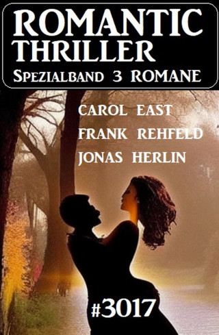 Jonas Herlin, Carol East, Frank Rehfeld: Romantic Thriller Spezialband 3017 - 3 Romane