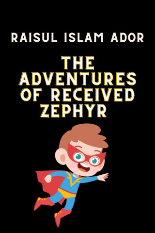 Raisul Islam Ador: The Adventures of received Zephyr