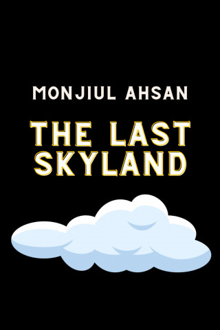 Monjiul Ahsan: The Last Skyland