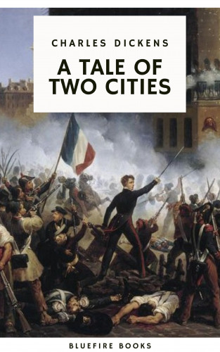 Charles Dickens, Bluefire Books: A Tale of Two Cities: A Timeless Tale of Love, Sacrifice, and Revolution