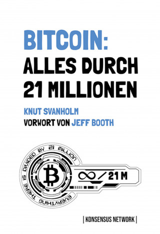 Knut Svanholm: Bitcoin: Alles durch 21 Millionen