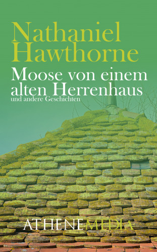Nathaniel Hawthorne: Moose von einem alten Herrenhaus