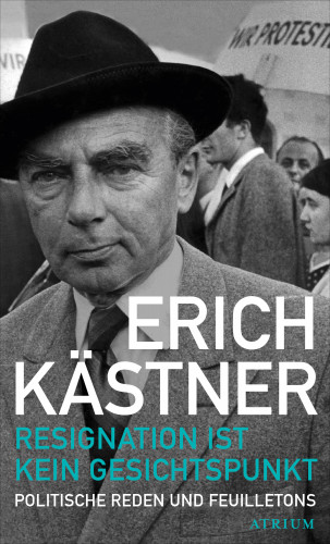Erich Kästner: Resignation ist kein Gesichtspunkt
