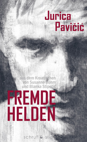 Jurica Pavicic: Fremde Helden