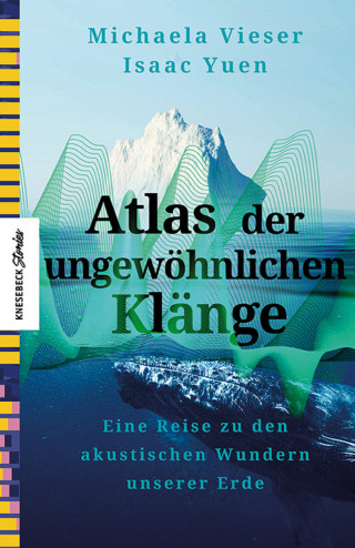 Michaela Vieser, Isaac Yuen: Atlas der ungewöhnlichen Klänge