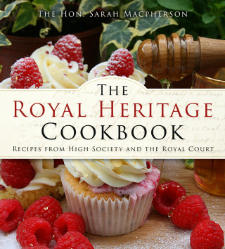 The Hon. Sarah Macpherson: The Royal Heritage Cookbook