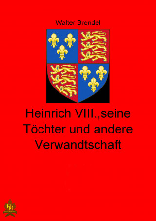 Walter Brendel: Heinrich VIII., seine Töchter und andere Verwandtschaft