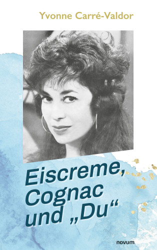 Yvonne Carré-Valdor: Eiscreme, Cognac und "Du"