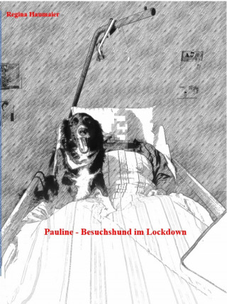 Regina Haumaier: Pauline - Besuchshund im Lockdown