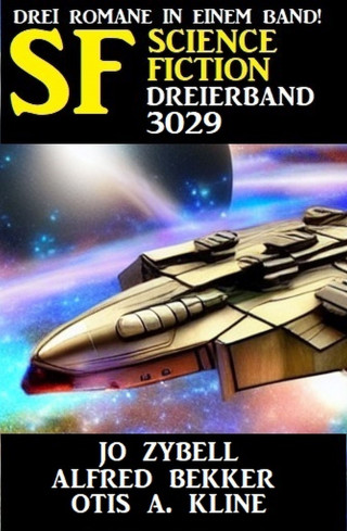 Alfred Bekker, Jo Zybell, Otis A. Kline: Science Fiction Dreierband 3029 - Drei Romane in einem Band