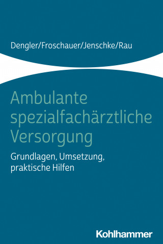Robert Dengler, Sonja Froschauer, Christoff Jenschke, Harald Rau: Ambulante spezialfachärztliche Versorgung