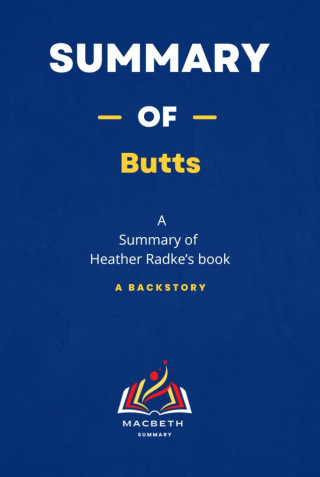 MACBETH Summary: Summary of Butts A Backstory Summary by Heather Radke'book