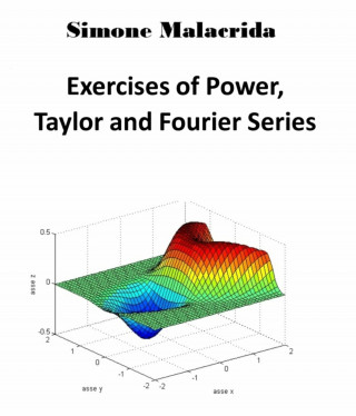 Simone Malacrida: Exercises of Power, Taylor and Fourier Series