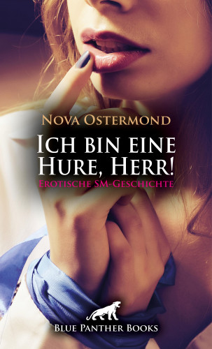 Nova Ostermond: Ich bin eine Hure, Herr! Erotische SM-Geschichte