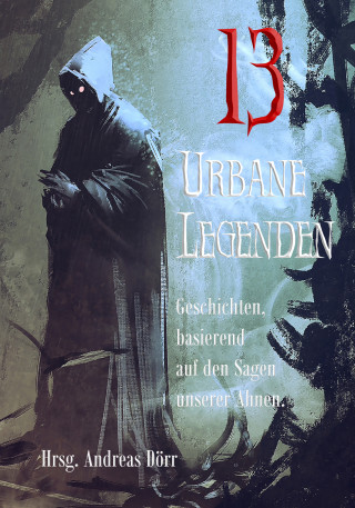 Lennox Lethe, Monika Grasl, Stefan Junghanns, Gordon McBane, Eva Hausmann, Isabell Hemmrich, Andrea Lopatta, Judith Molitor, Alexander Klymchuk, Eve Grass, Dennis Puplicks, Silke Katharina Weiler, Doris E. M. Bulenda: 13 Urbane Legenden