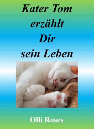 Olli Roses: Kater Tom erzählt sein Leben
