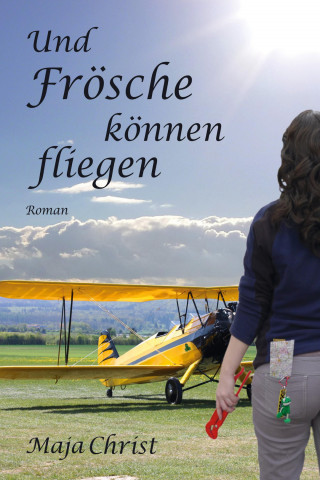 Maja Christ: Und Frösche können fliegen