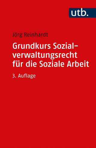 Jörg Reinhardt: Grundkurs Sozialverwaltungsrecht für die Soziale Arbeit