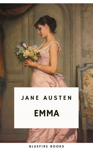 Jane Austen, Bluefire Books: Emma: A Timeless Tale of Love, Friendship, and Self-Discovery