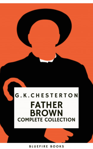 G. K. Chesterton, HB Classics: Father Brown (Complete Collection): 53 Murder Mysteries - The Definitive Edition of Classic Whodunits with the Unassuming Sleuth