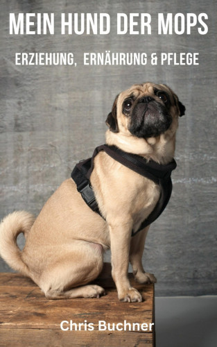 Chris Buchner: Mein Hund der Mops