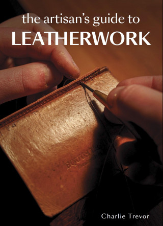 Charlie Trevor: The Artisan's Guide to Leatherwork