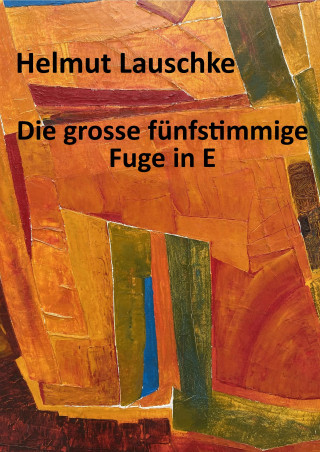 Helmut Lauschke: Die grosse fünfstimmige Fuge in E