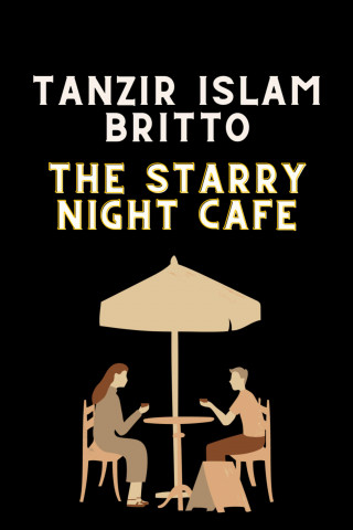 Tanzir Islam Britto: The Starry Night Cafe