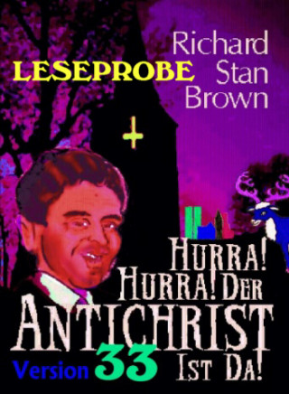 Richard Stan Brown: Hurra! Hurra! Der Antichrist ist da! (Leseprobe 2023)