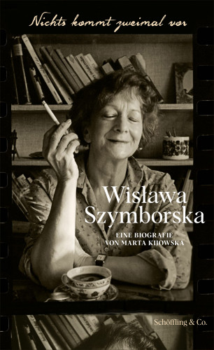 Marta Kijowska: Nichts kommt zweimal vor. Wisława Szymborska.