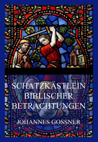 Johannes Gossner: Schatzkästlein biblischer Betrachtungen