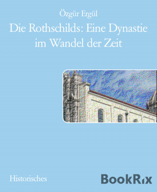 Özgür Ergül: Die Rothschilds: Eine Dynastie im Wandel der Zeit