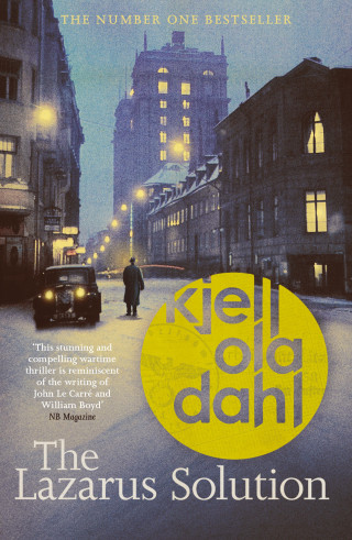 Kjell Ola Dahl: The Lazarus Solution: The compulsive, breathtaking new historical thriller from the Godfather of Nordic Noir