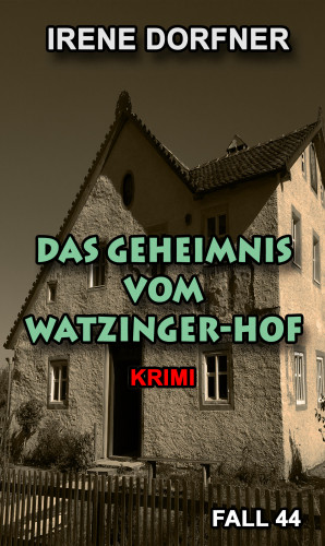 Irene Dorfner: Das Geheimnis vom Watzinger-Hof