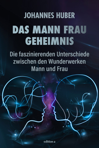 Johannes Huber: Das Mann-Frau-Geheimnis