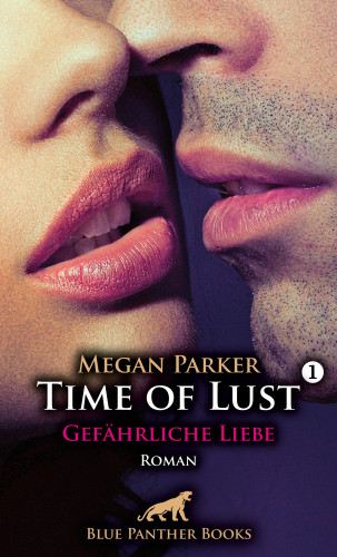 Megan Parker: Time of Lust | Band 1 | Gefährliche Liebe | Roman