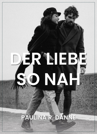 Paulina R. Danne: Der Liebe so nah