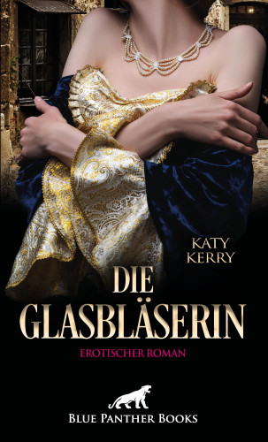 Katy Kerry: Die Glasbläserin | Erotischer Roman