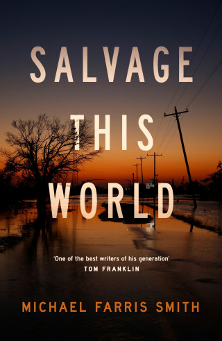 Michael Farris Smith: Salvage This World