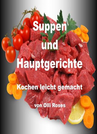 Olli Roses: Suppen und Hauptgerichte