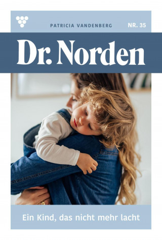Patricia Vandenberg: Ein Kind, das nicht mehr lacht...