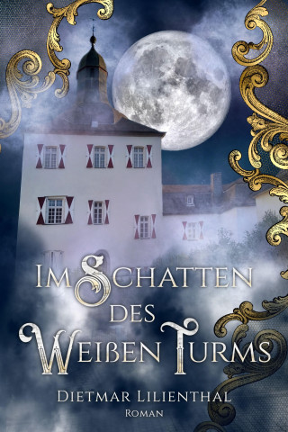 Dietmar Lilienthal: Im Schatten des Weißen Turms