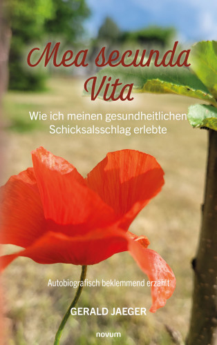 Gerald Jaeger: Mea secunda Vita - Wie ich meinen gesundheitlichen Schicksalsschlag erlebte