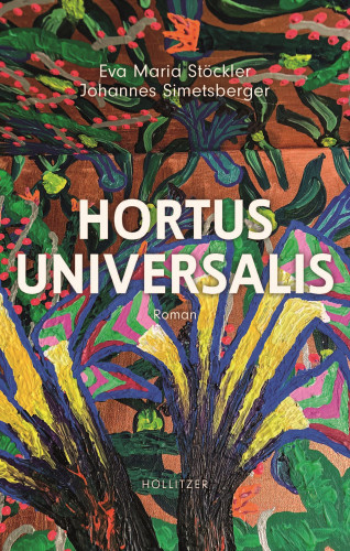 Eva Maria Stöckler, Johannes Simetsberger: Hortus Universalis